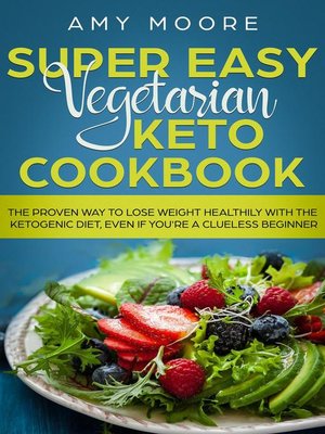 cover image of Super Easy Vegetarian Keto Cookbook the proven way to lose weight healthily with the ketogenic diet, even if you're a clueless beginner